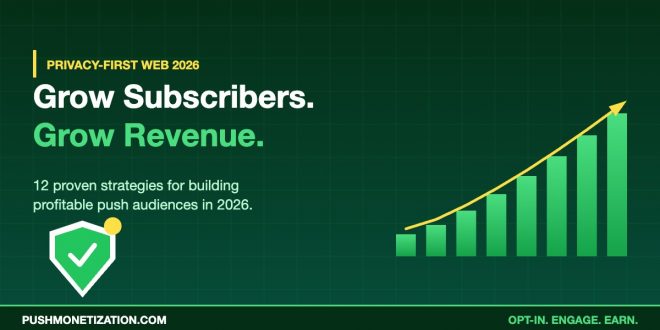 Grow push subscribers and revenue in privacy-first web 2026